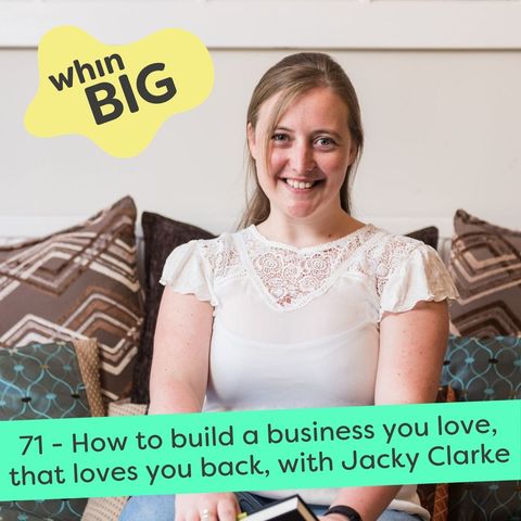 71 - How to build a business you love, that loves you back, with Jacky Clarke