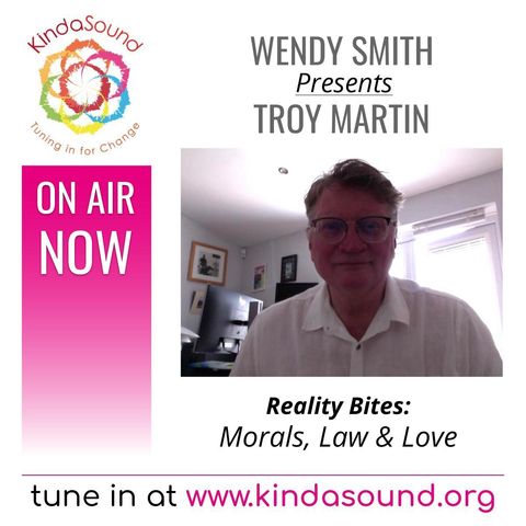 Morals, Law & Love | Troy Martin Pt. 2 on Reality Bites with Wendy Smith