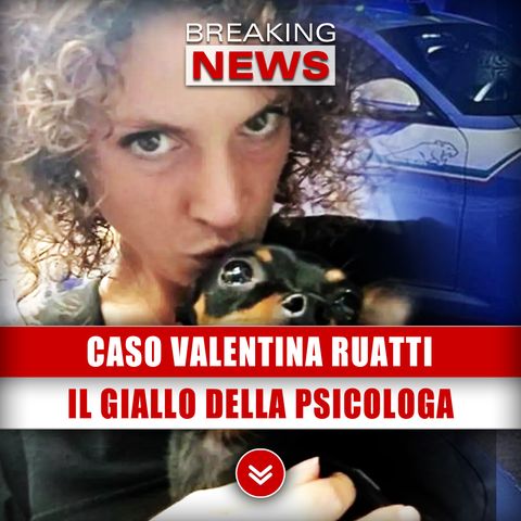 Caso Valentina Ruatti: Il Giallo Della Psicologa!