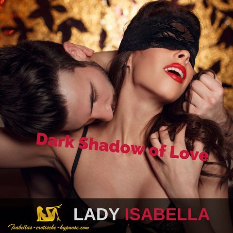 Dark Shadow of Love ein BDSM Hörbuch by Lady Isabella Hörprobe