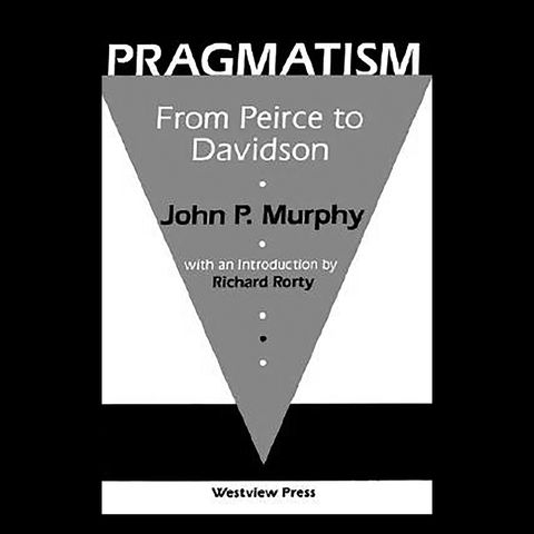 Review: Pragmatism: From Peirce to Davidson by John P. Murphy