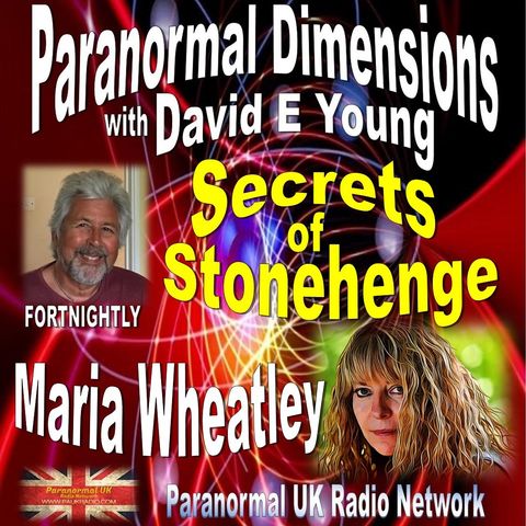 Paranormal Dimensions - Secrets of Stonehenge with Maria Wheatley