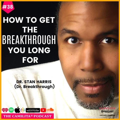 38: Dr. Stan Harris | How to Get The Breakthrough You Long For