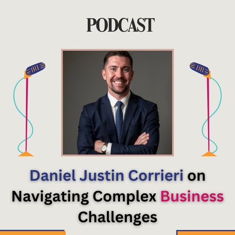 Daniel Justin Corrieri on Navigating Complex Business Challenges