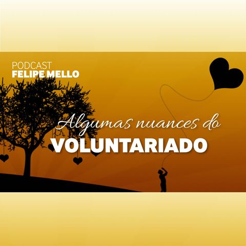 [Podcast Felipe Mello] Nuances do Voluntariado - Parte 1