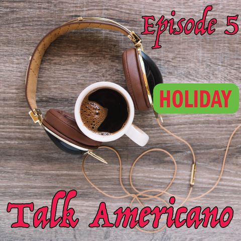 Talk Americano - Episode 5