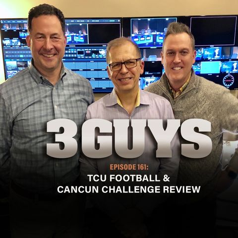 Three Guys Before The Game - TCU Football and Cancun Challenge Review (Episode 161)
