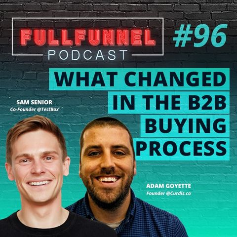 Episode 96: What changed in the B2B buying process with Adam Goyette and Sam Senior