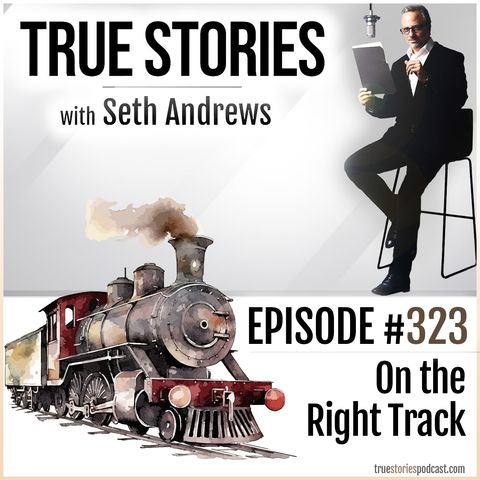 True Stories #323 - On the Right Track