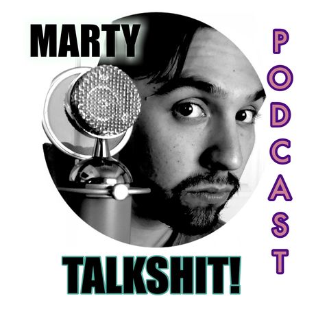 Marty talkshit podcast - 4:5:18, 12.51 PM