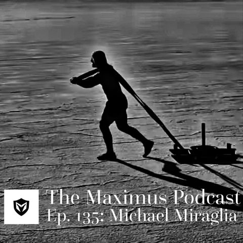 The Maximus Podcast Ep. 135 - Michael Miraglia
