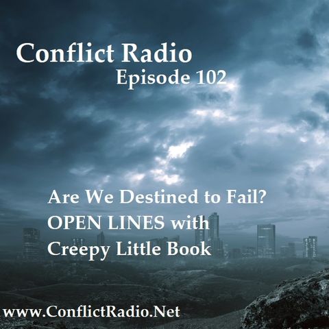 Episode 102  Are We Destined To Fail? OPEN LINES with Creepy Little Book