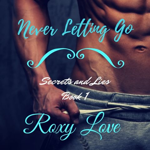 Episode #6: Never Letting Go (Secrets and Lies book 1) by Roxy Love