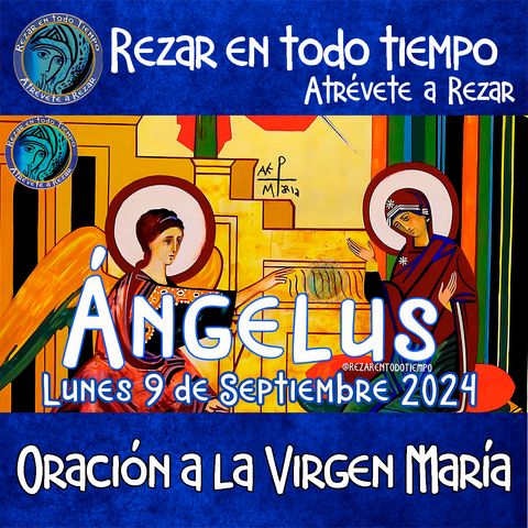 ANGELUS DEL DIA DE HOY, LUNES 9 DE SEPTIEMBRE 2024, 🙏ORACION A NUESTRA MADRE 🌹LA VIRGEN MARIA 🙏