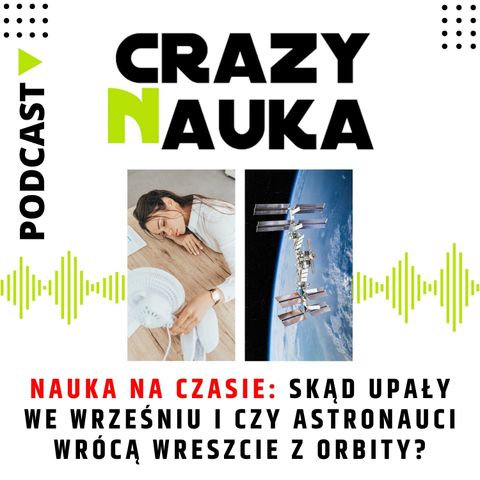 80. Nauka na czasie: Skąd upały we wrześniu i czy astronauci wrócą wreszcie z orbity