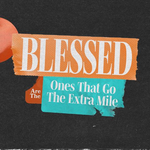 Blessed Are They That Go The Extra Mile | Sermon On The Mount | Dennis Cummins