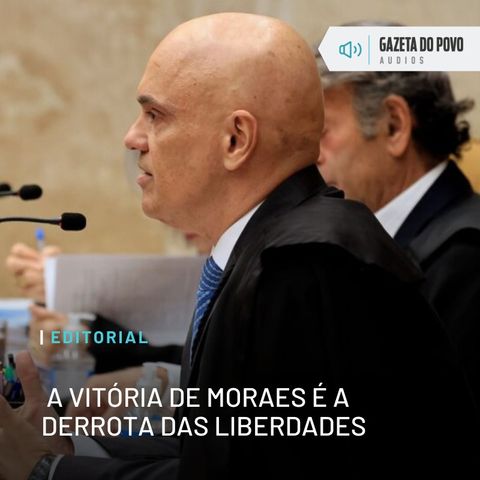 Editorial: A vitória de Moraes é a derrota das liberdades