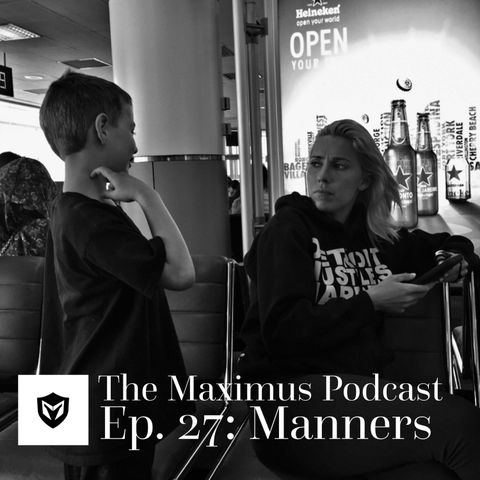The Maximus Podcast Ep. 27 - Manners