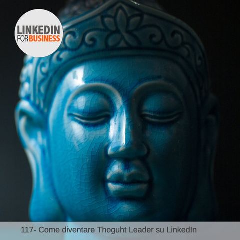 117-Come diventare Thought Leader su LinkedIn