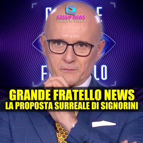 Grande Fratello News: La Proposta Surreale di Signorini!