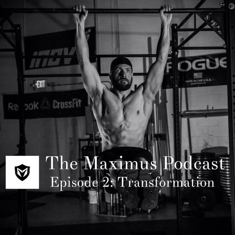 The Maximus Podcast Ep. 2 - Transformations