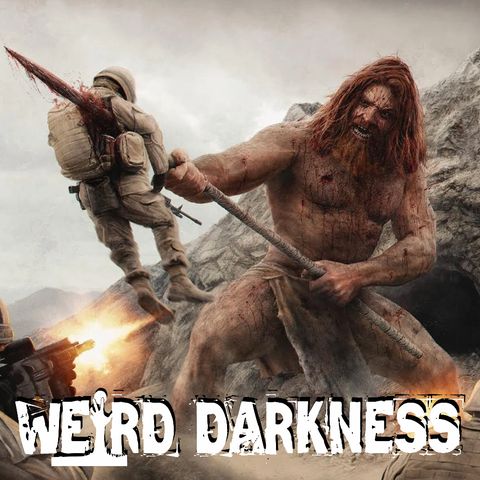 “THE GIANT OF KANDAHAR” and More Terrifying True Stories! #WeirdDarkness