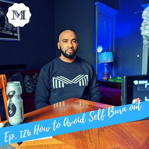 Ep. 126 How to avoid Self Burn out