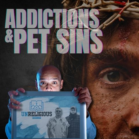 #13 - Addictions and Pet Sins
