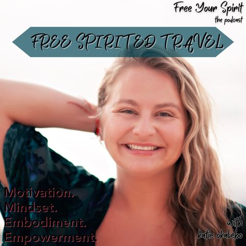 Free Spirited Travel w/ Katie Okalebo