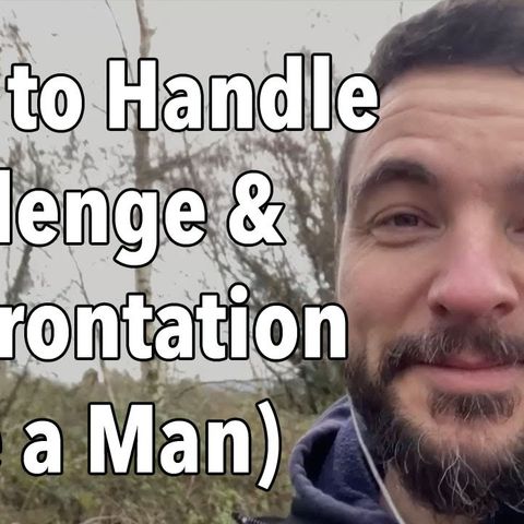 Handle Challenge and Confrontation (Like a Man)