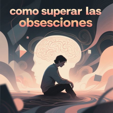 como superar las obsesiones