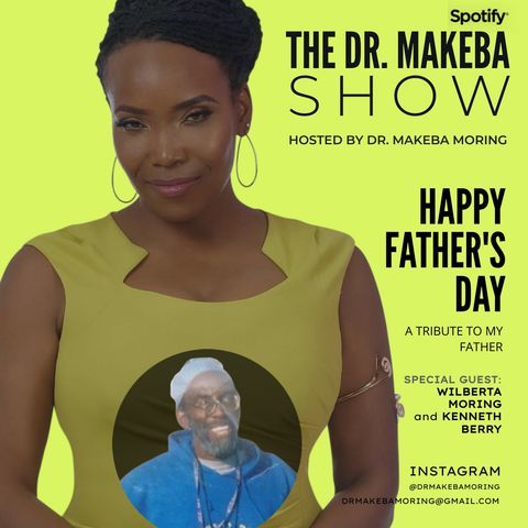 THE DR MAKEBA SHOW, HOSTED BY DR MAKEBA (Happy FATHER'S DAY)