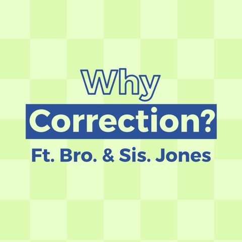 Why Correction? | Guest Bro. & Sis. Jones