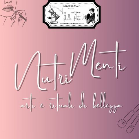 Episode 60: Nutri Menti - Arti e Rituali di Bellezza Ep.1