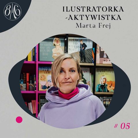 #05 ILUSTRATORKA - AKTYWISTKA || Marta Frej