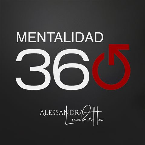 Alessandra Luchetta | Mentalidad 360 - EP 02 | La Frustración Parte Uno.