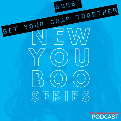 S2E6: Get Your Crap Together | New You Boo Series