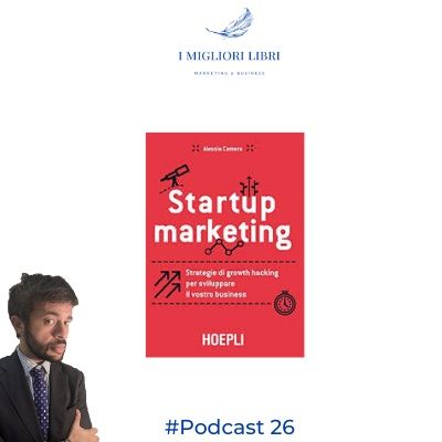 Episodio 26 - “Startup Marketing” di A.Camera -I migliori libri Marketing & Business