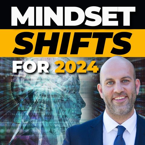 The Ten Mindset Shifts You NEED To Make In 2024