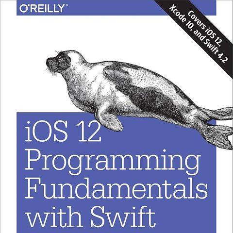 iOS 12 Programming Fundamentals with Swift: Swift, Xcode, and Cocoa Basics