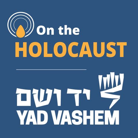 A Desperate Plea - Petitions During The Holocaust: a Yad Vashem Podcast [On the Holocaust]