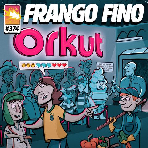 FRANGO FINO 374 | A VOLTA DO ORKUT E DO SORVETE DE ABELHA