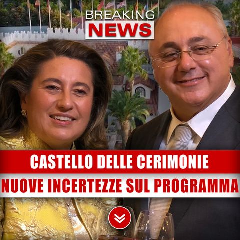 Castello Delle Cerimonie, La Sonrisa: Nuove Incertezze Attorno Al Programma!