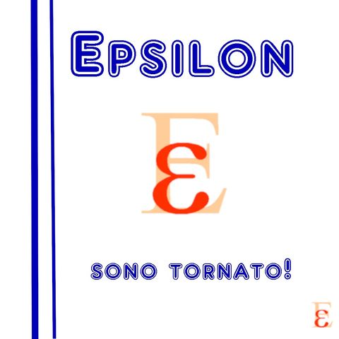 Epsilon S4E2 - Sono tornato!