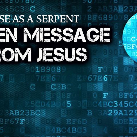Hidden Message From Jesus (WISE AS A SERPENT)