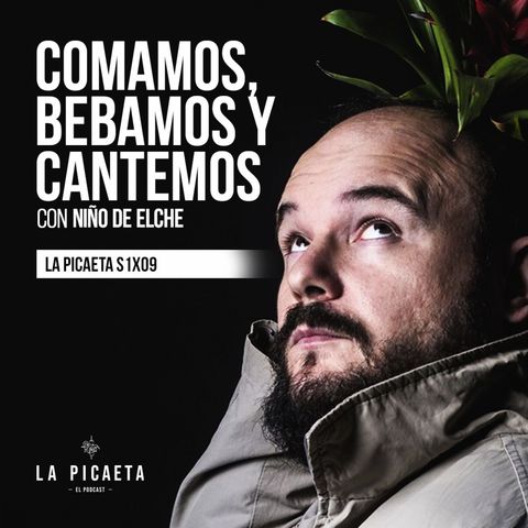COMAMOS, BEBAMOS Y CANTEMOS con Niño de Elche | La Picaeta S1E09