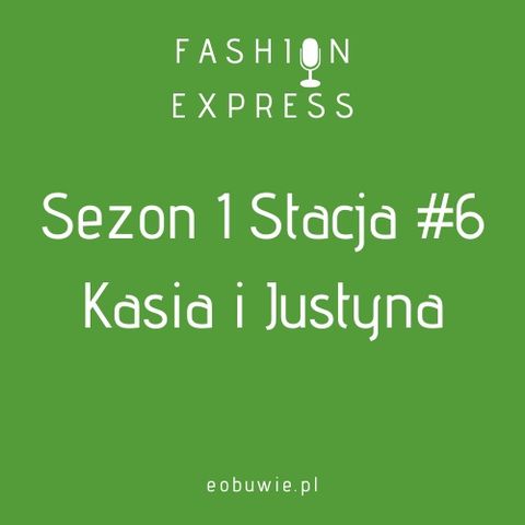 Sezon 1 Stacja 6: - Agnieszka rozmawia z Kasią i Justyną (loveandgreatshoesblog) o prostych sposobach na udane zakupy | FashionExpress