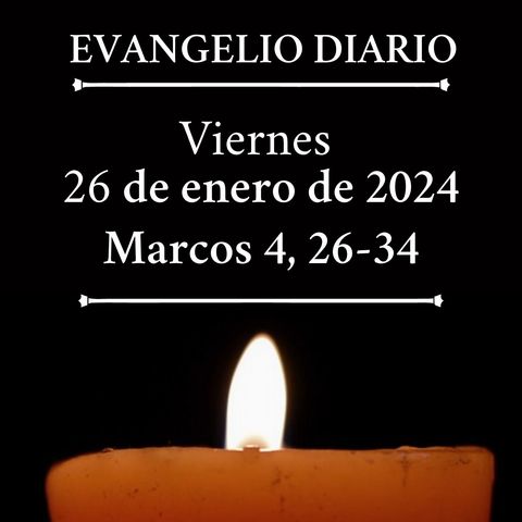 #evangeliodeldia - Viernes 26 de enero de 2024 (Marcos 4,26-34)