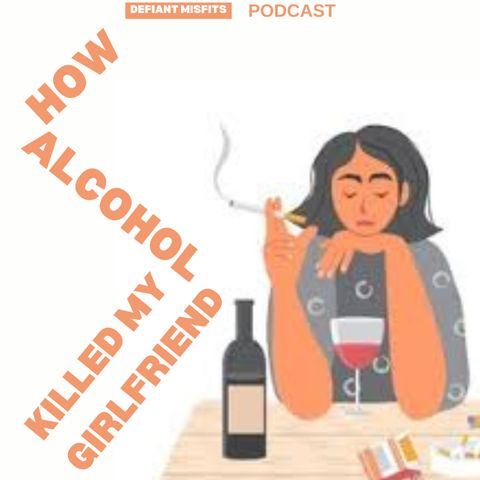 HOW ALCOHOL KILLED MY GIRLFRIEND. mp3