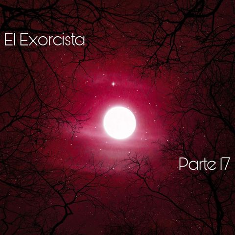 El Exorcista | Parte 17